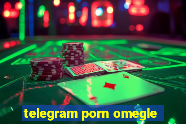 telegram porn omegle